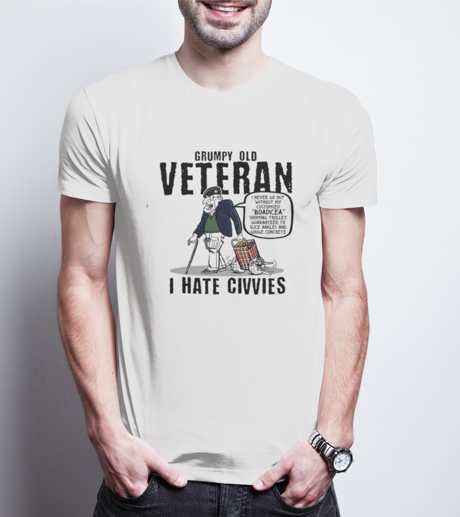 Grumpy Old Veteran I Never Go Out Without My Customized Boadicea Shopping Trolley Guaranteed To Slice Ankles And Gouge Concrete I Hate Civvies T-Shirt