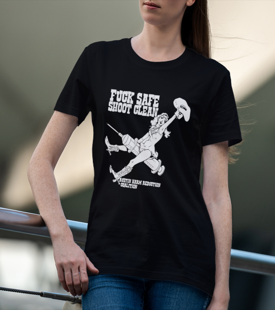 Fuck Safe Shoot Clean Austin Harm Reduction Coalition Cowboy Rides Syringe T-Shirt