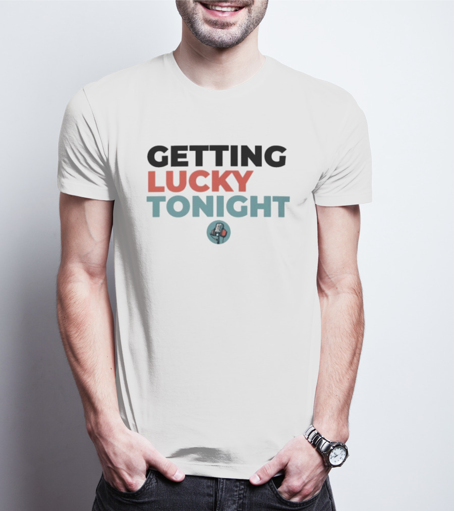 Getting Lucky Tonight Microphone T-Shirt