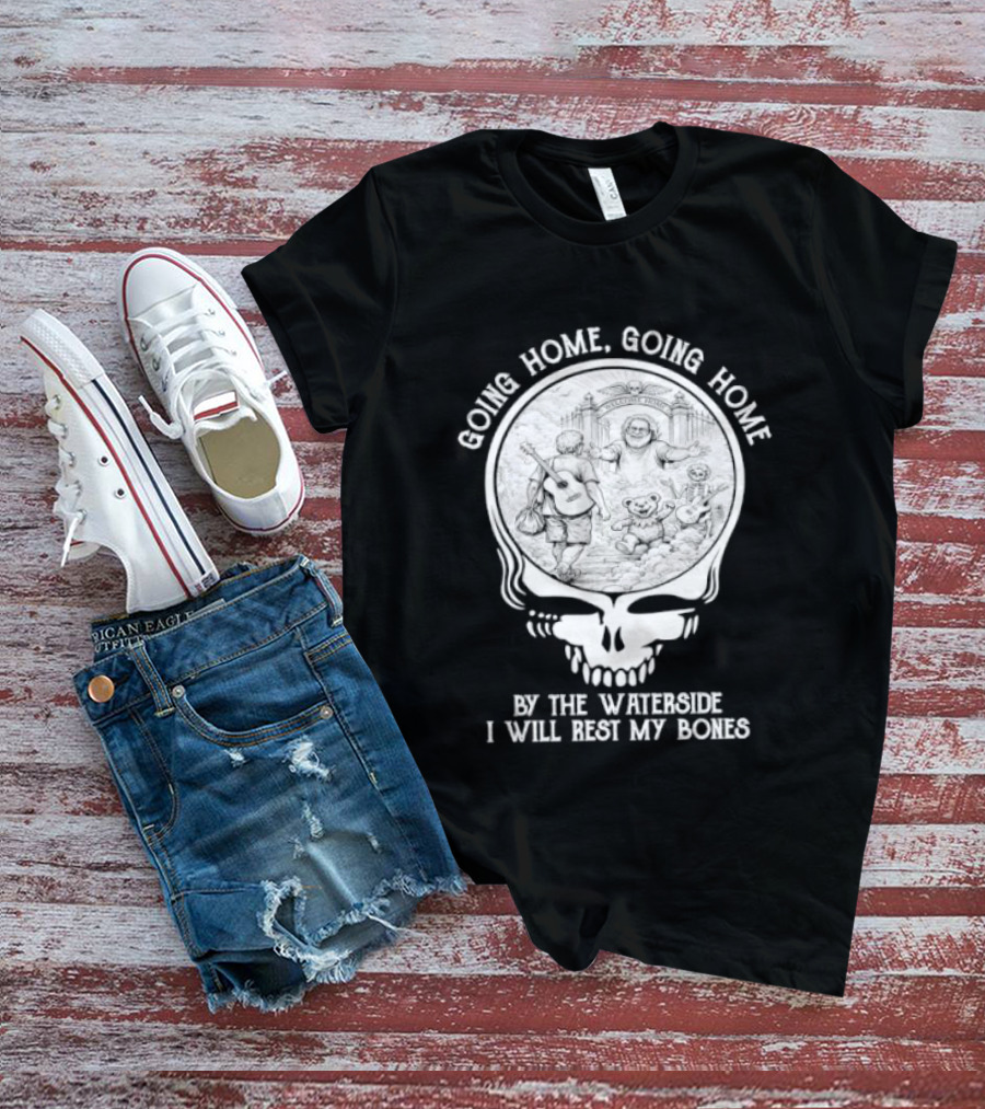 Grateful Dead Skull Going Home By The Waterside I Will Rest My Bones T-Shirt