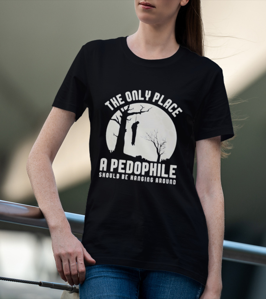 The Only Place A Pedophile Should Be Haging Around T-Shirt