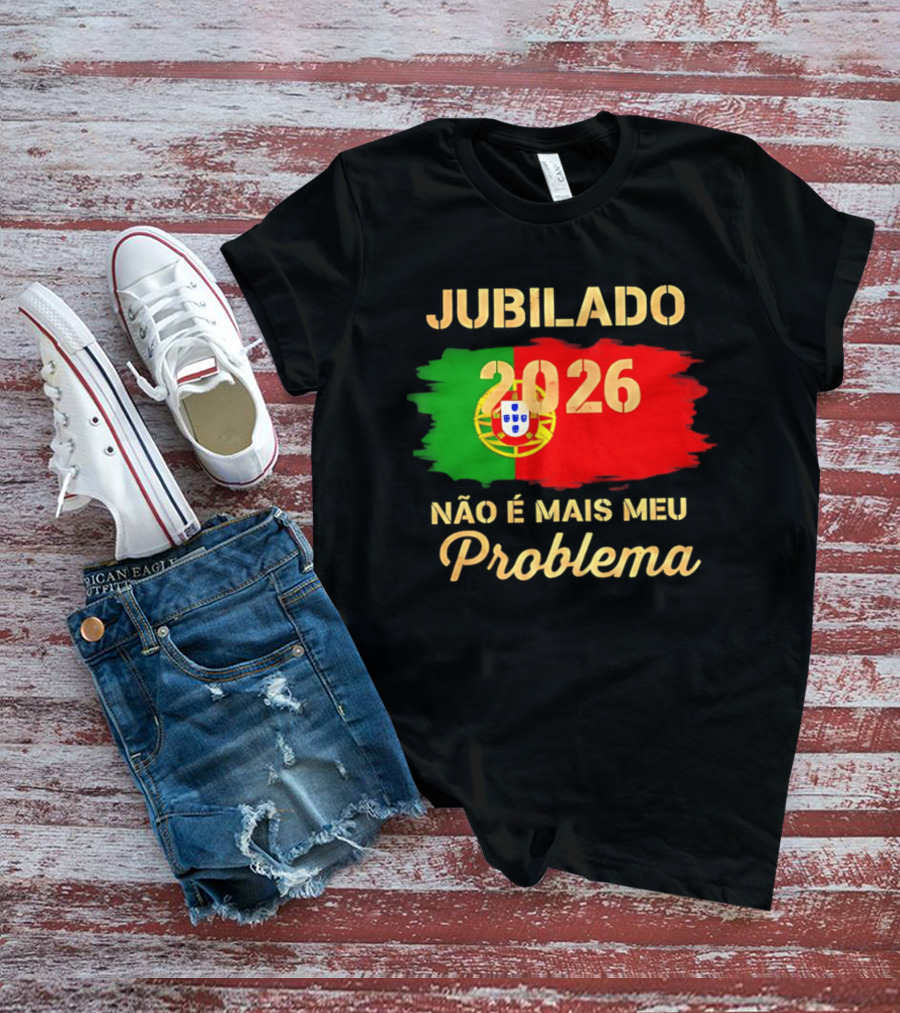 Jubilado 2026 Portugal Não É Mais Meu Problema T-Shirt