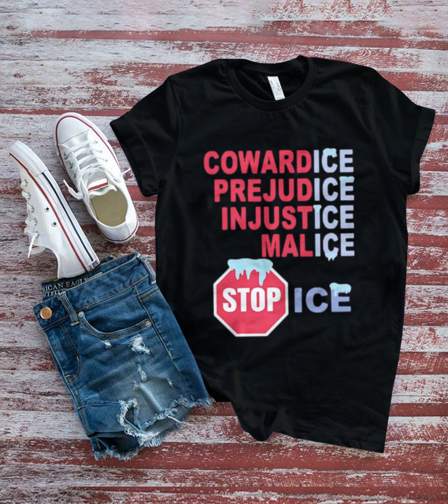 Cowardice Prejudice Injustice Malice Stop ICE Text With Icy Stop Sign T-Shirt