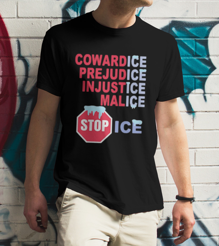 Cowardice Prejudice Injustice Malice Stop ICE Text With Icy Stop Sign T-Shirt