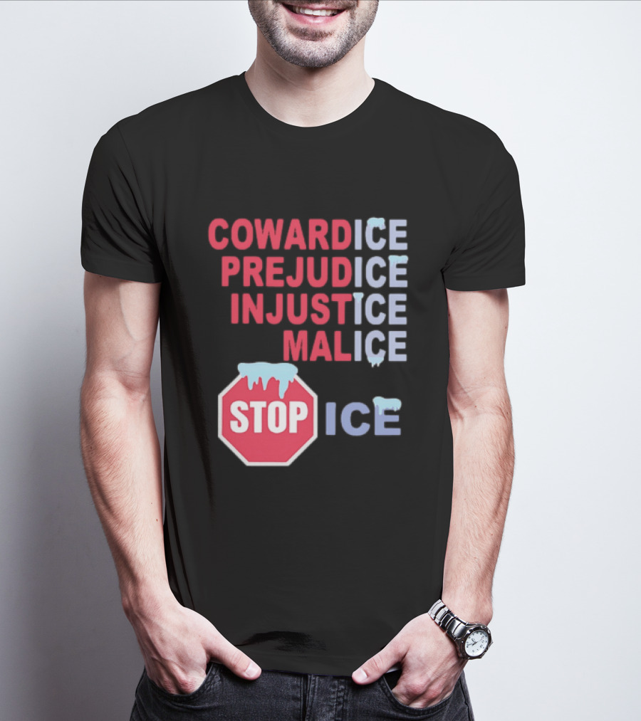 Cowardice Prejudice Injustice Malice Stop ICE Text With Icy Stop Sign T-Shirt