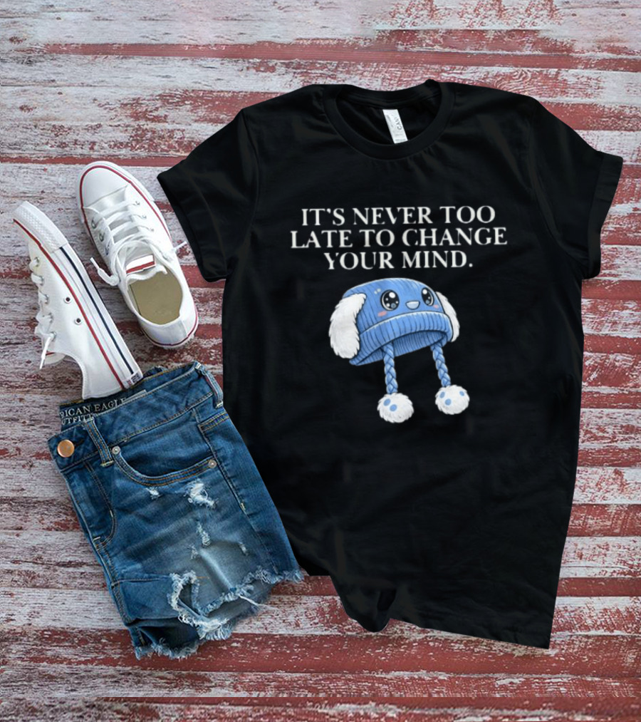 It's Never Too Late To Change Your Mind Cute Blue Knit Hat With Fluffy Ears T-Shirt