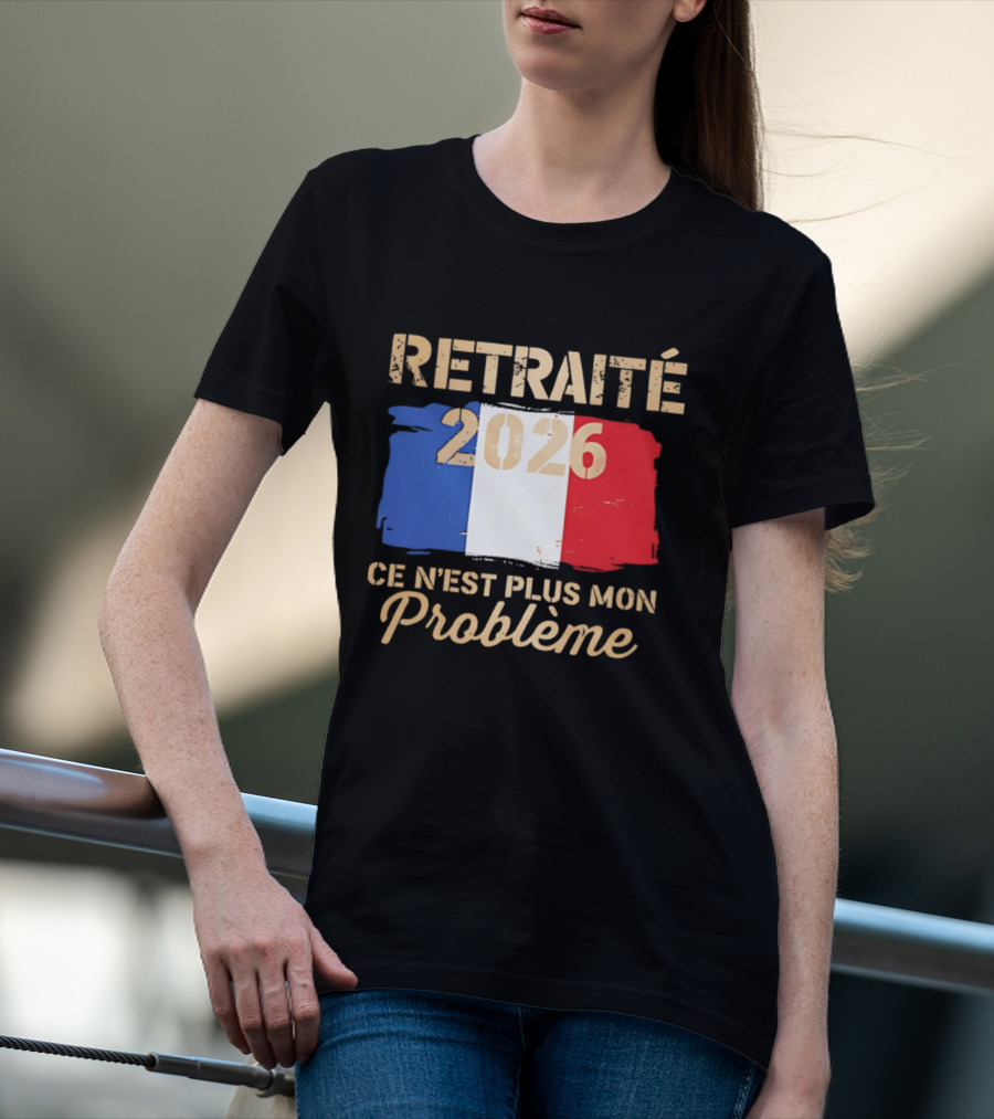 Retraité 2026 Ce N'est Plus Mon Problème France Flag T-Shirt
