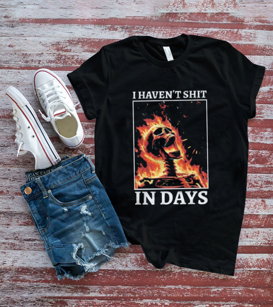 Skeleton On Fire I Haven't Shit In Days Humorous Flame T-Shirt