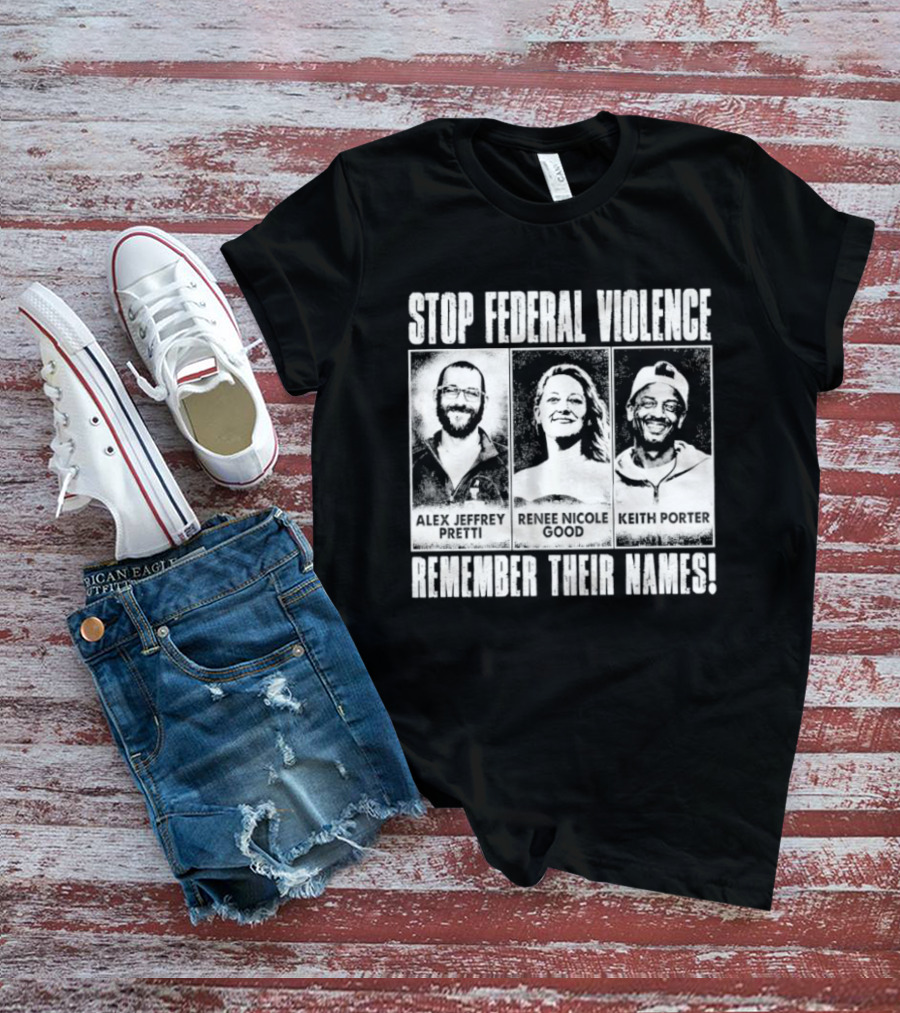 Stop Federal Violence Remember Their Names Abolish ICE Human Rights Protest T-Shirt