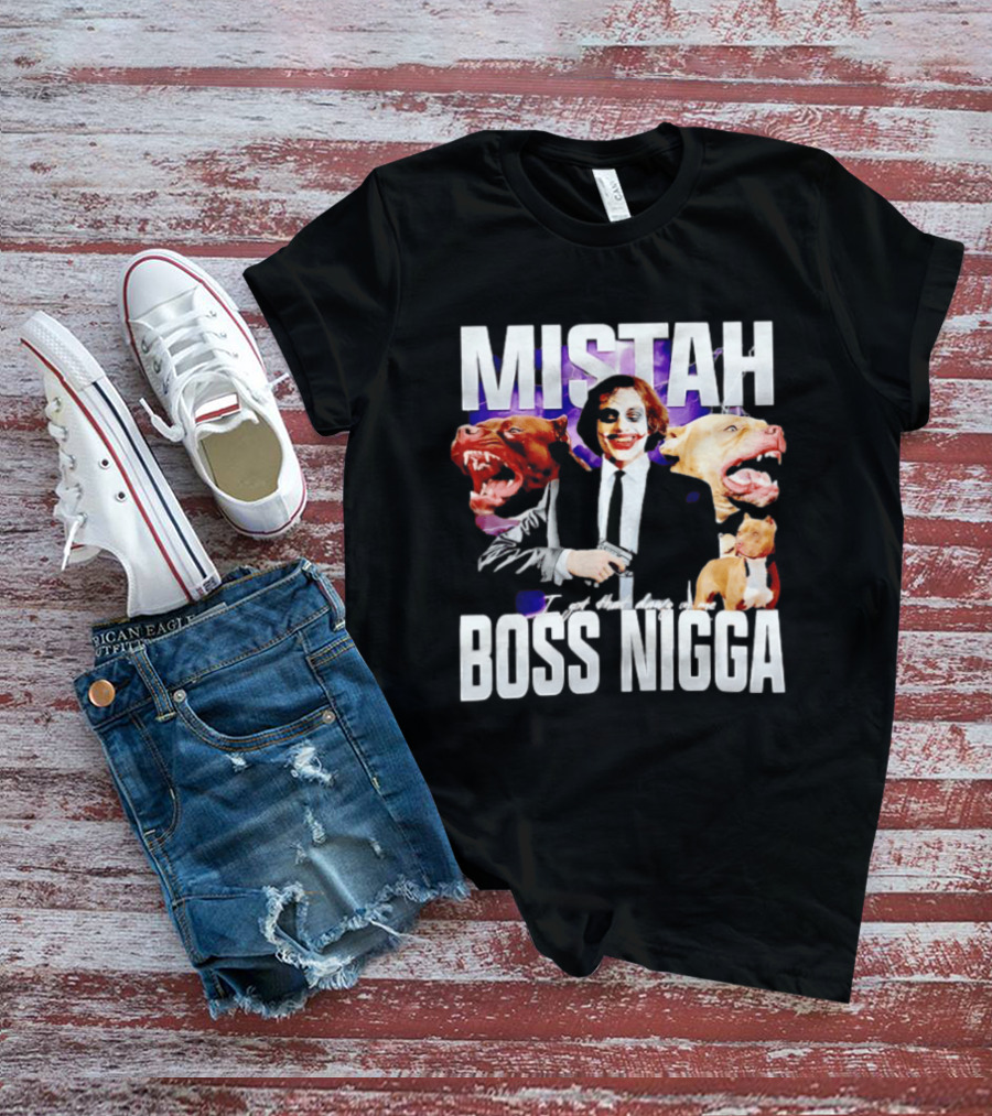 MISTAH Joker I Got That Dawg In Me Boss Nigga T-Shirt