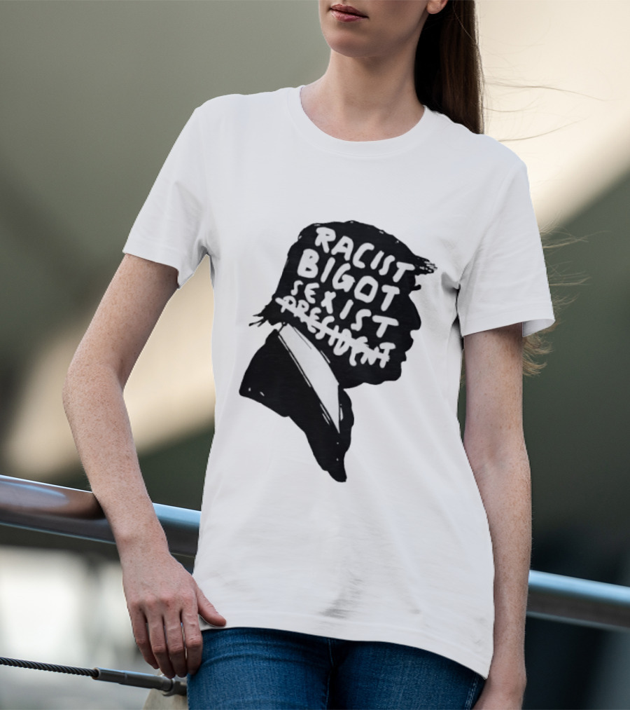 Racist Bigot Sexist President T-Shirt