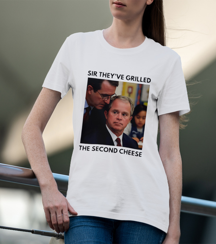 Sir They've Grilled The Second Cheese Meme Bush Schoolroom Whisper T-Shirt