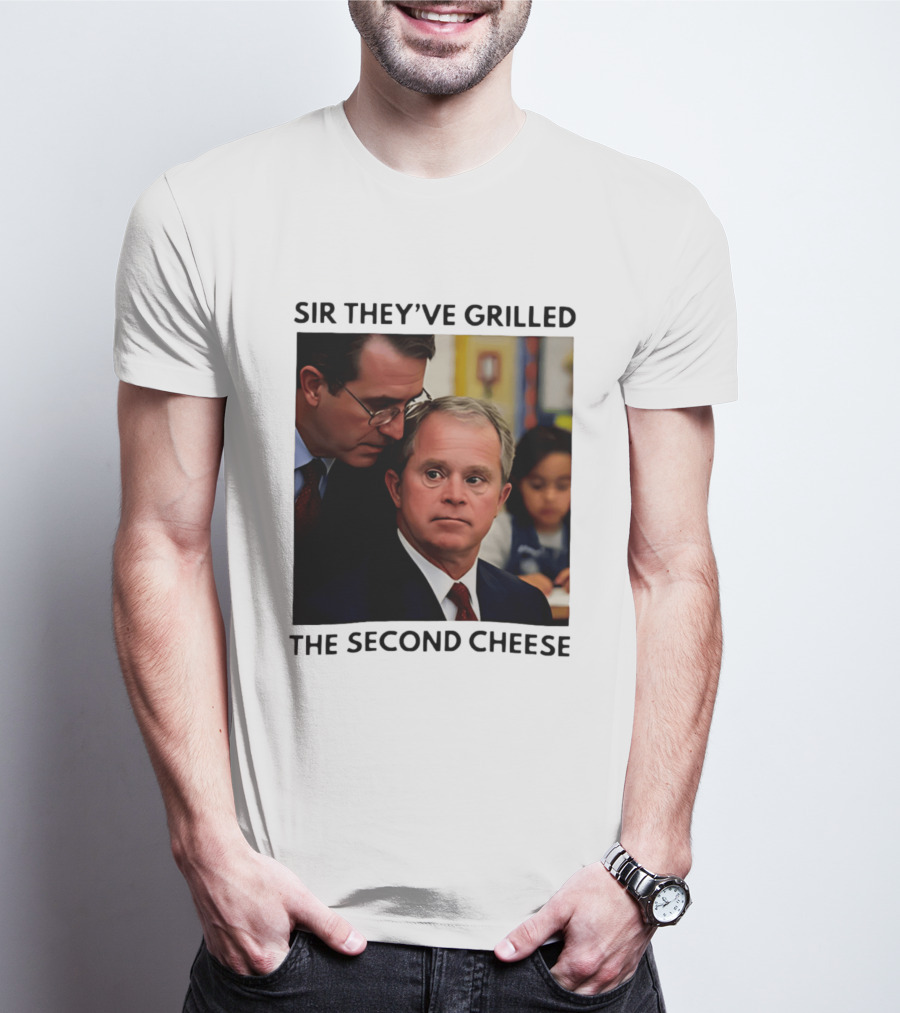 Sir They've Grilled The Second Cheese Meme Bush Schoolroom Whisper T-Shirt