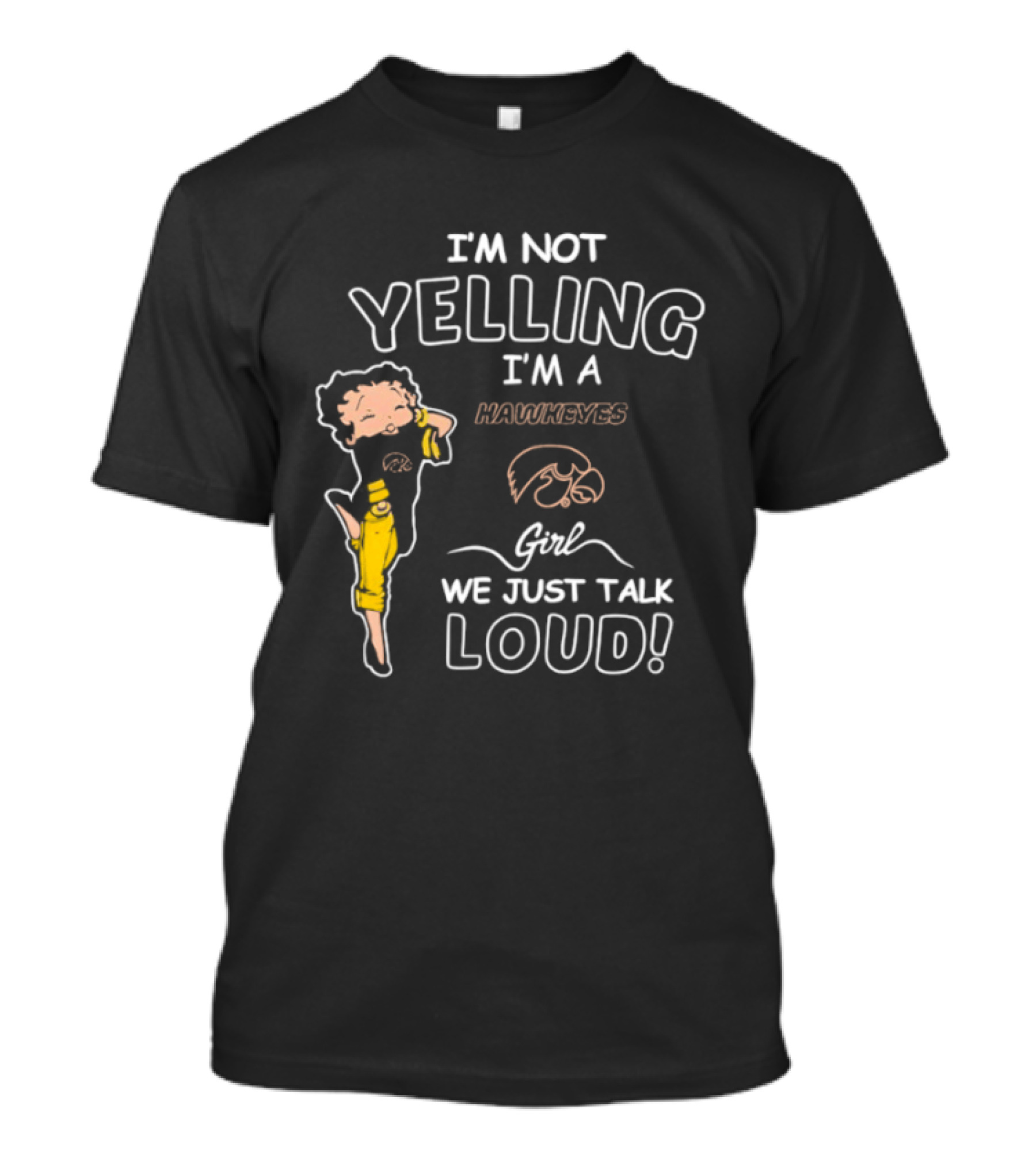 I'm Not Yelling I'm A Hawkeyes Girl We Just Talk Loud T-Shirt