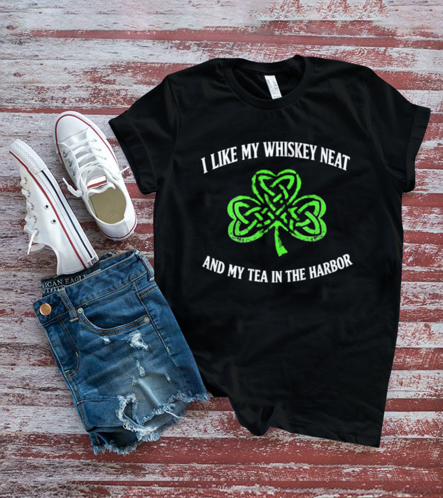 I Like My Whiskey Neat And My Tea In The Harbor Shamrock T-Shirt