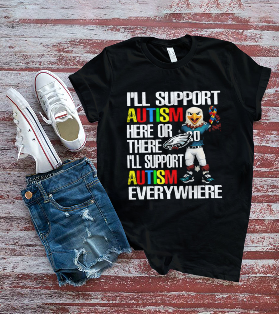 Philadelphia Eagles I'll Support Autism Here Or There I'll Support Autism Everywhere T-Shirt