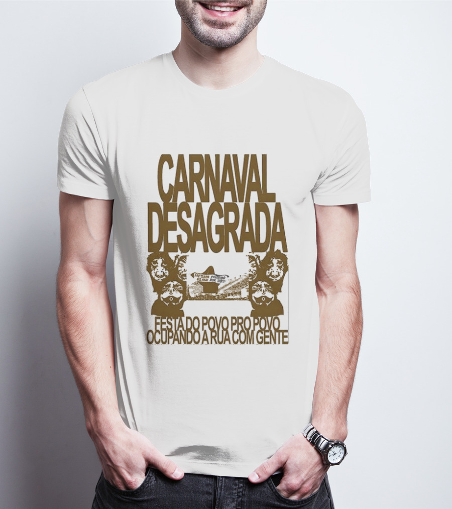 Carnaval Desagrada Festa Do Povo Pro Povo Ocupando A Rua Com Gente T-Shirt