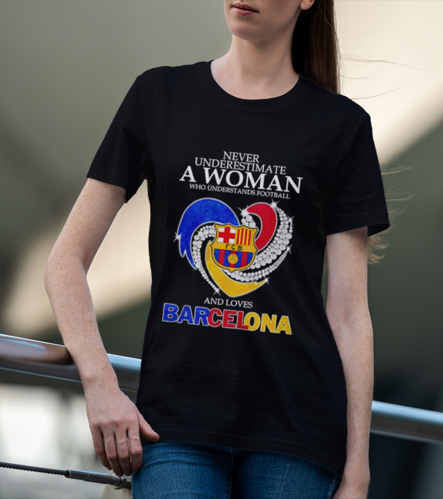 Never Underestimate A Woman Who Understands Football And Loves Barcelona T-Shirt