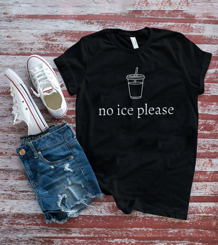 No Ice Please Cup Beverage '26 T-Shirt