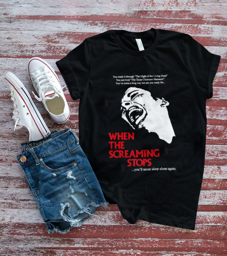 When The Screaming Stops You'll Never Sleep Again Night Of The Living Dead Texas Chainsaw Massacre T-Shirt