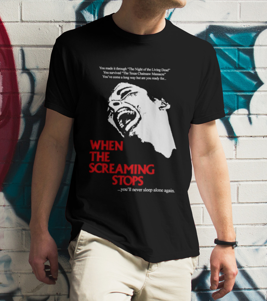 When The Screaming Stops You'll Never Sleep Again Night Of The Living Dead Texas Chainsaw Massacre T-Shirt