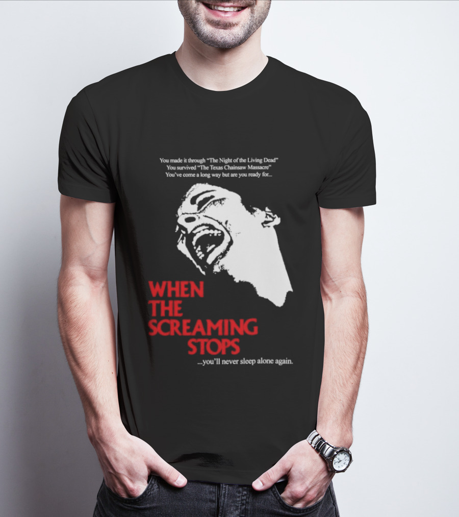 When The Screaming Stops You'll Never Sleep Again Night Of The Living Dead Texas Chainsaw Massacre T-Shirt