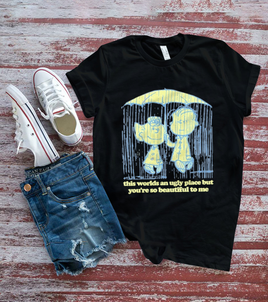Peanuts Charlie Brown Salli This World Ugly Place Beautiful To Me T-Shirt