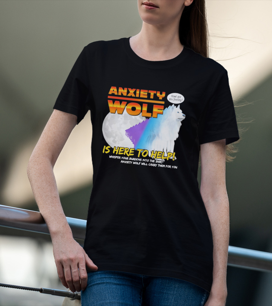 Anxiety Wolf Here To Help Whisper Your Burdens Into The Howl Are You Feeling T-Shirt
