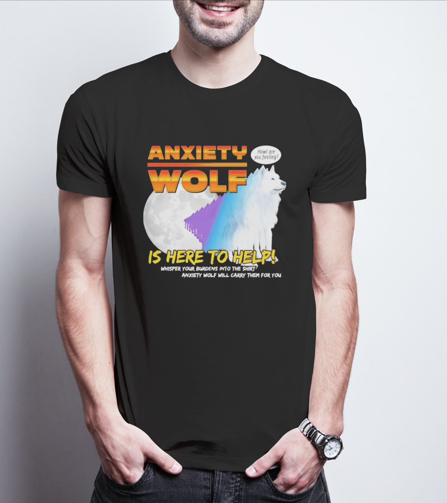 Anxiety Wolf Here To Help Whisper Your Burdens Into The Howl Are You Feeling T-Shirt