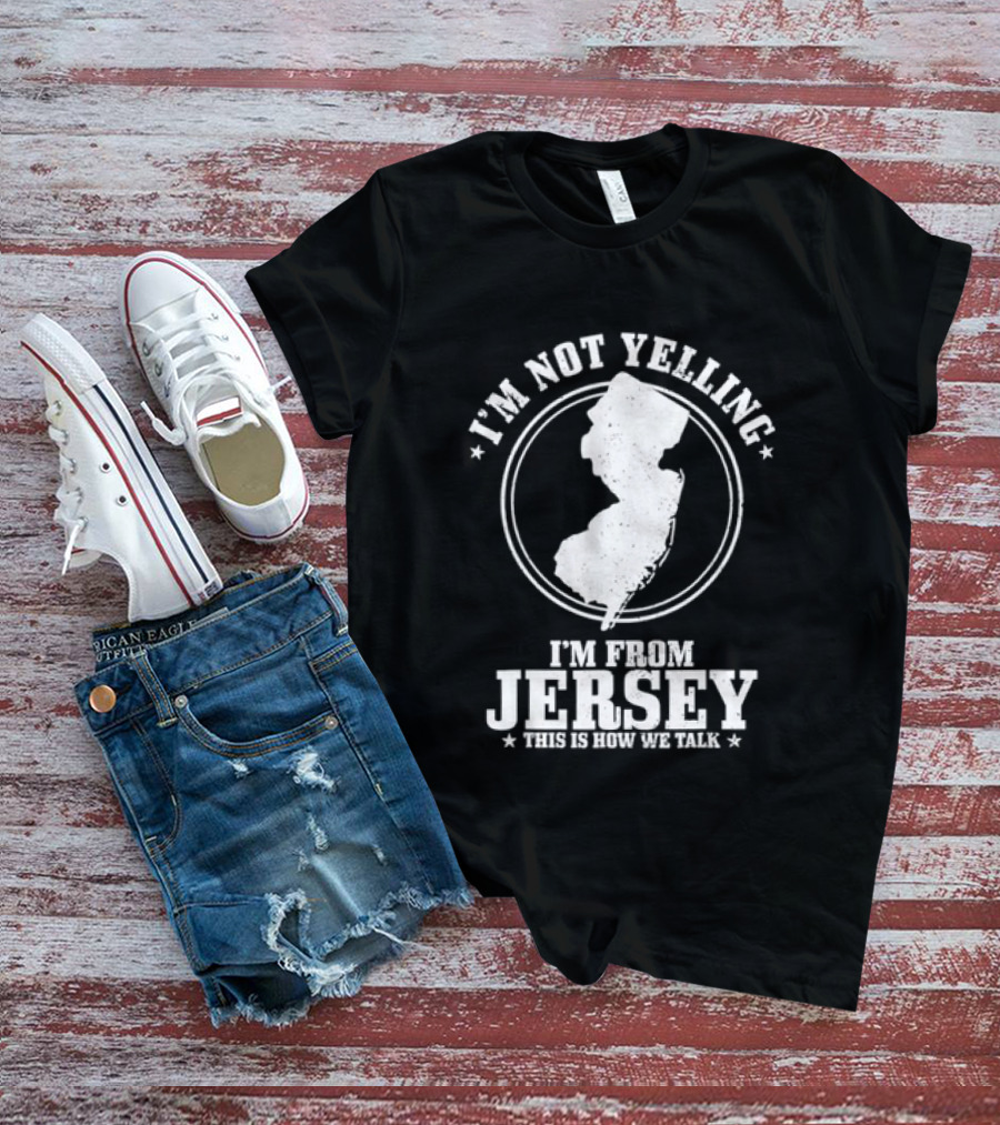 I'm Not Yelling I'm From Jersey This Is How We Talk Map T-Shirt