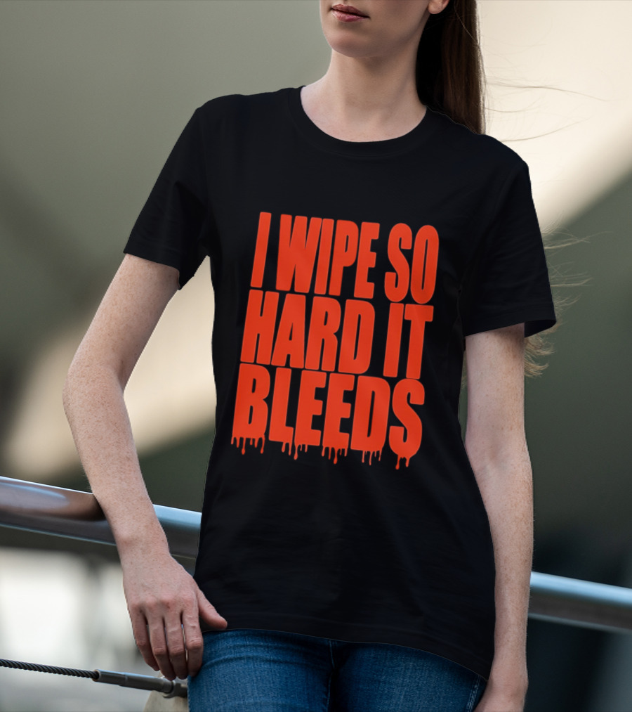 Jonny Razer I Wipe So Hard It Bleeds Dripping T-Shirt