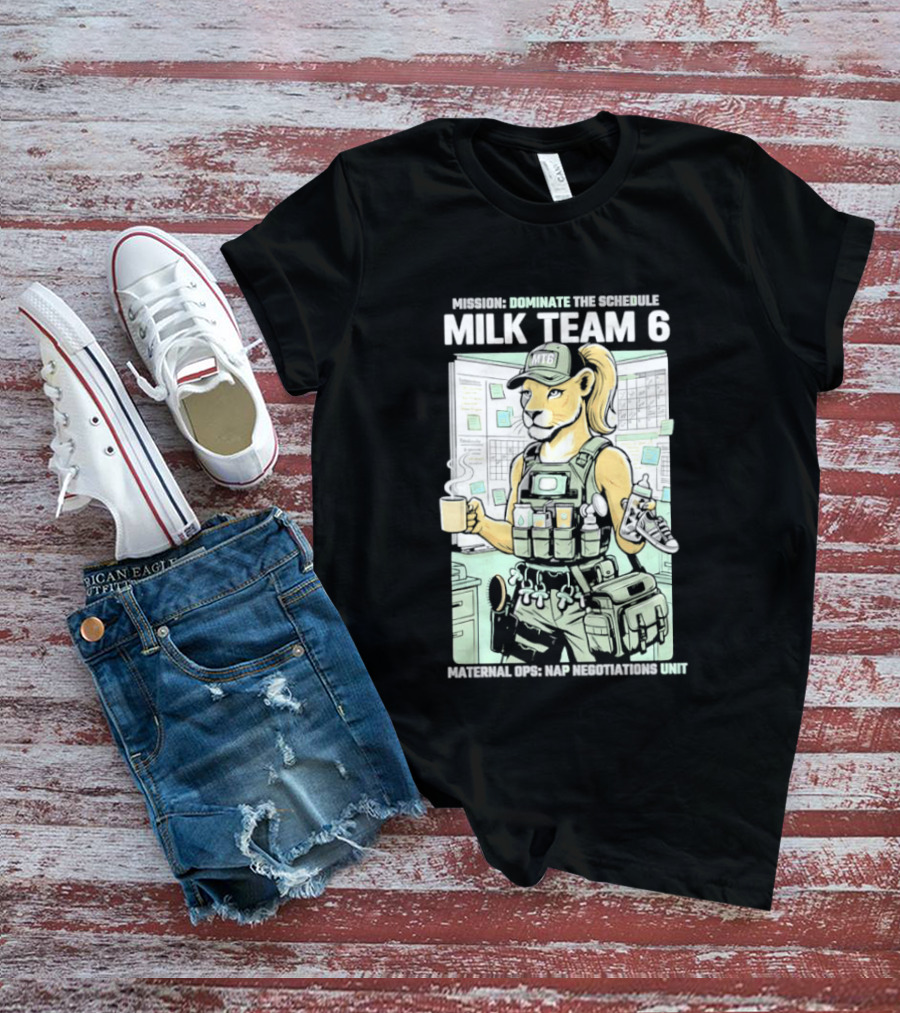 MILK TEAM 6 Maternal Ops Nap Negotiations Unit Dominate The Schedule T-Shirt