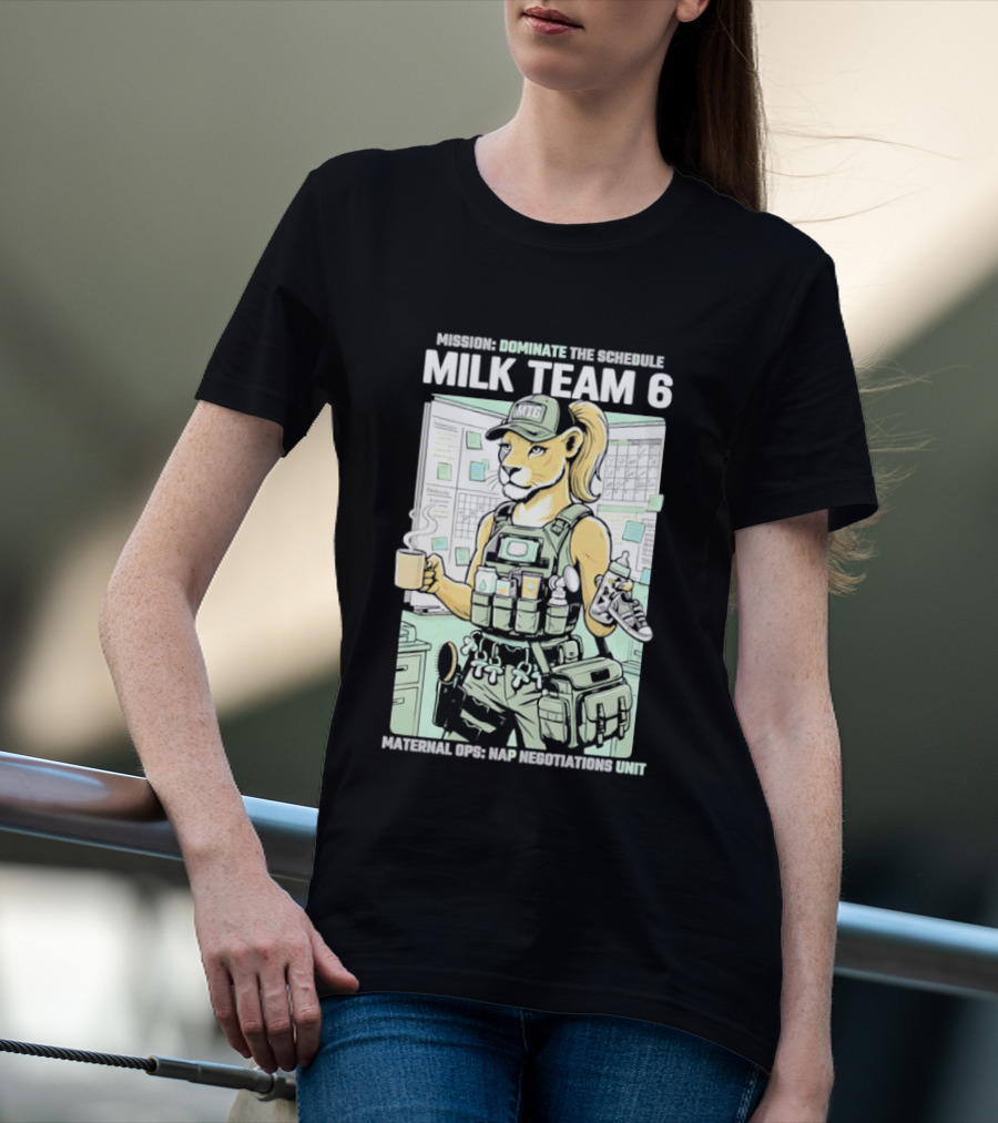 MILK TEAM 6 Maternal Ops Nap Negotiations Unit Dominate The Schedule T-Shirt