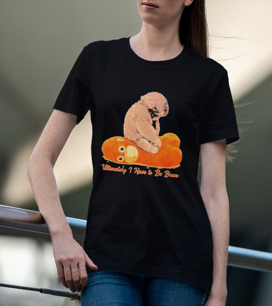 Monkey Punch Ultimately I Have To Be Brave Cute Animal T-Shirt