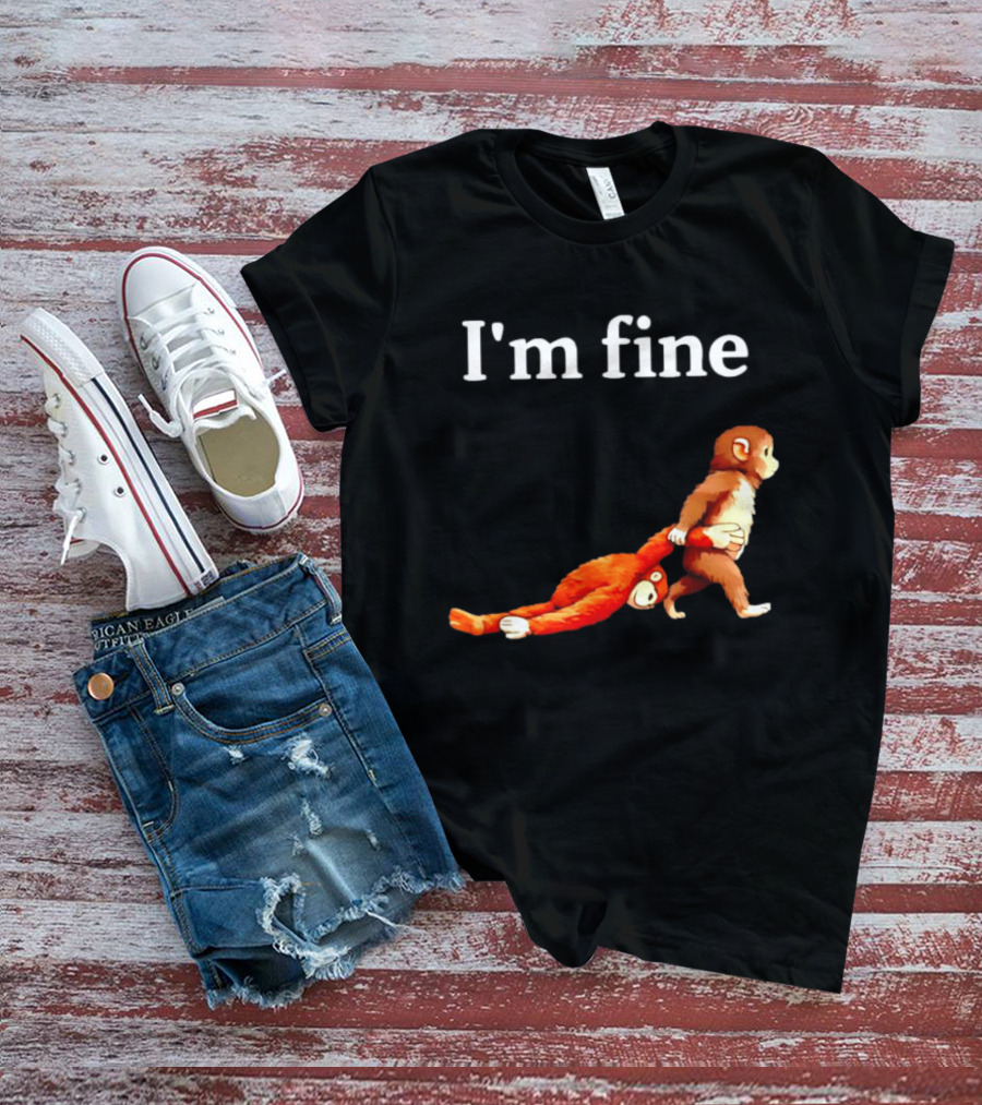 I'm Fine Punch The Monkey Drag The Stuffed Animal T-Shirt
