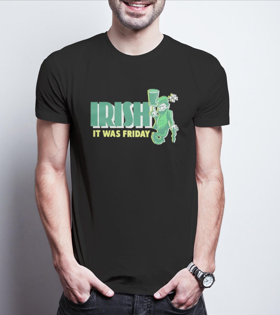 Irish Leprechaun It Was Friday T-Shirt