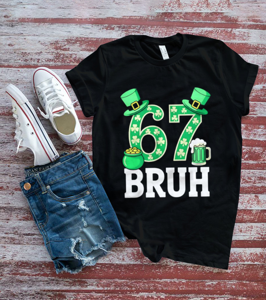 67 Bruh St Patrick's Day Shamrock Hat Beer Pot Of Gold T-Shirt