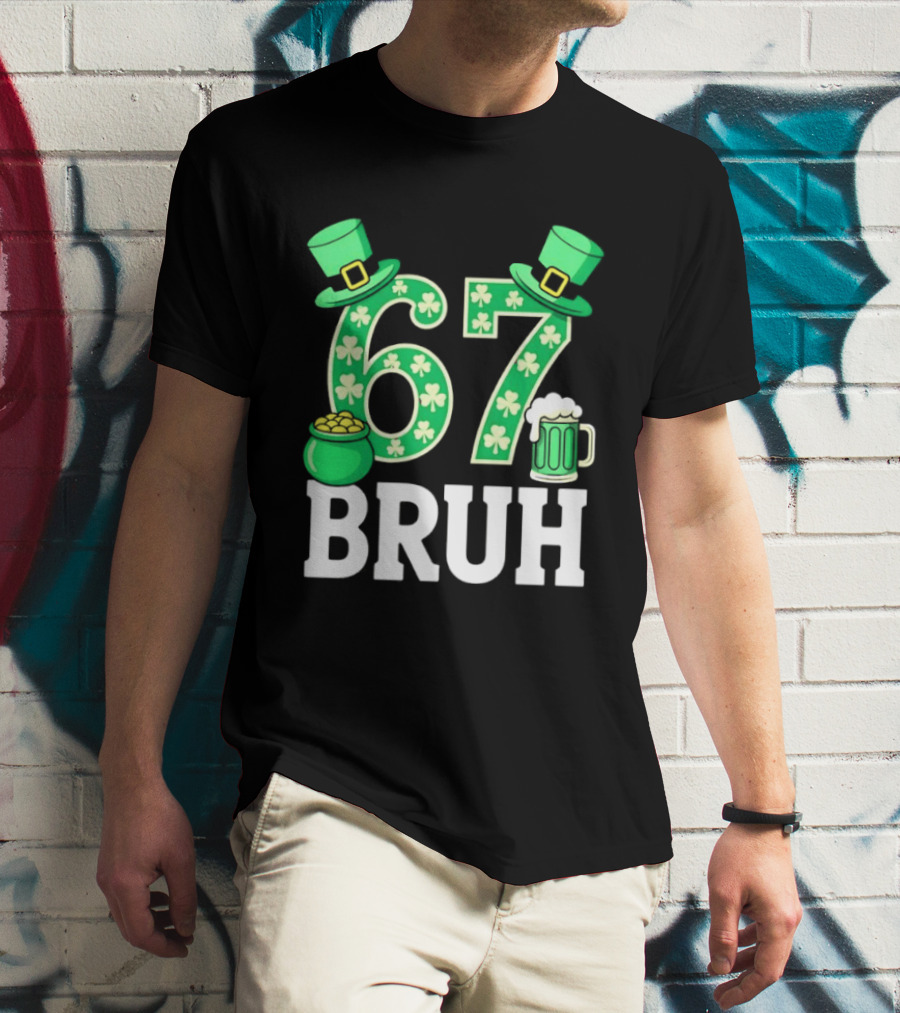 67 Bruh St Patrick's Day Shamrock Hat Beer Pot Of Gold T-Shirt