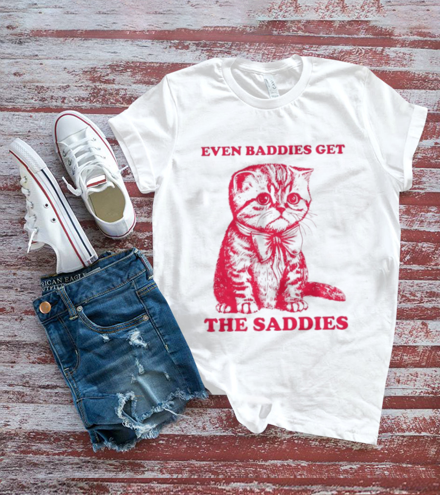 Even Baddies Get The Saddies Cute Cat T-Shirt