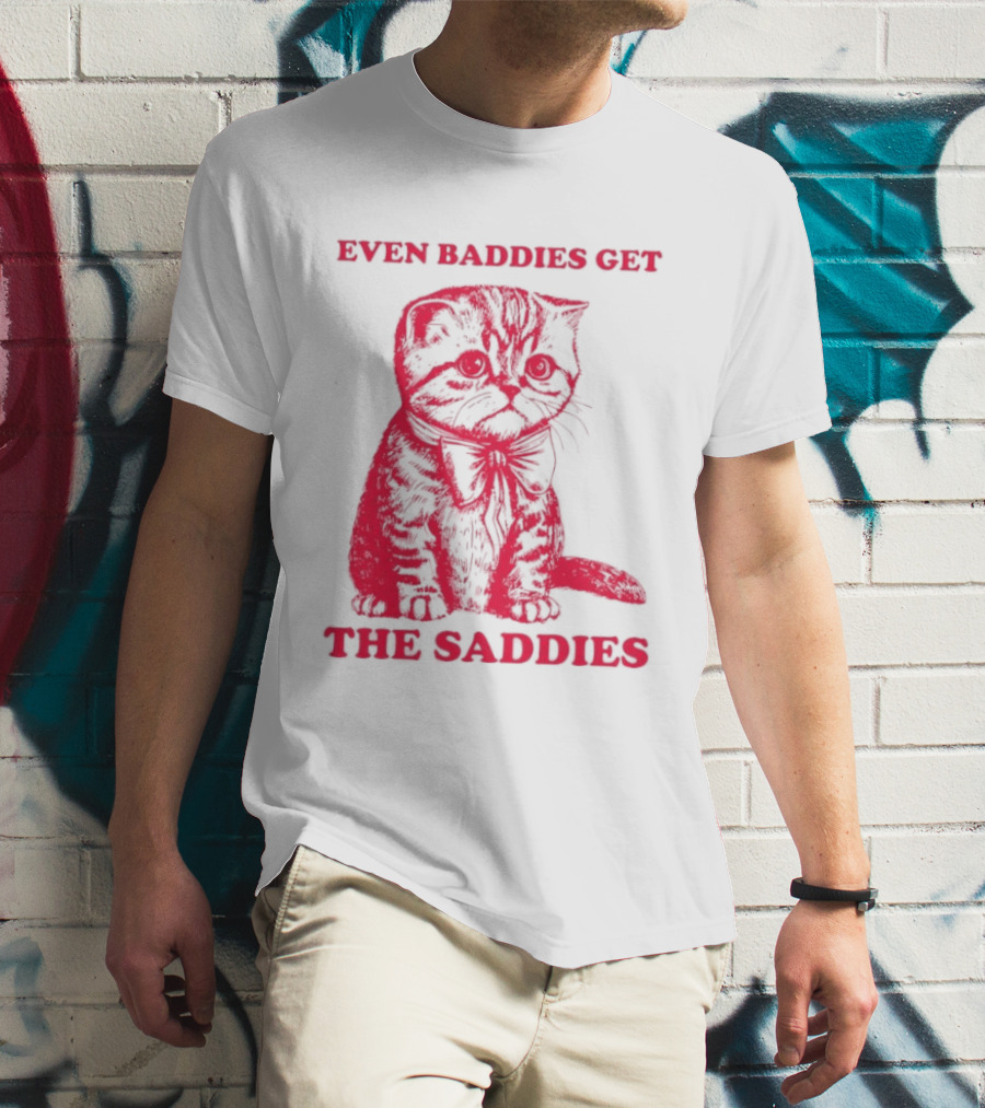Even Baddies Get The Saddies Cute Cat T-Shirt