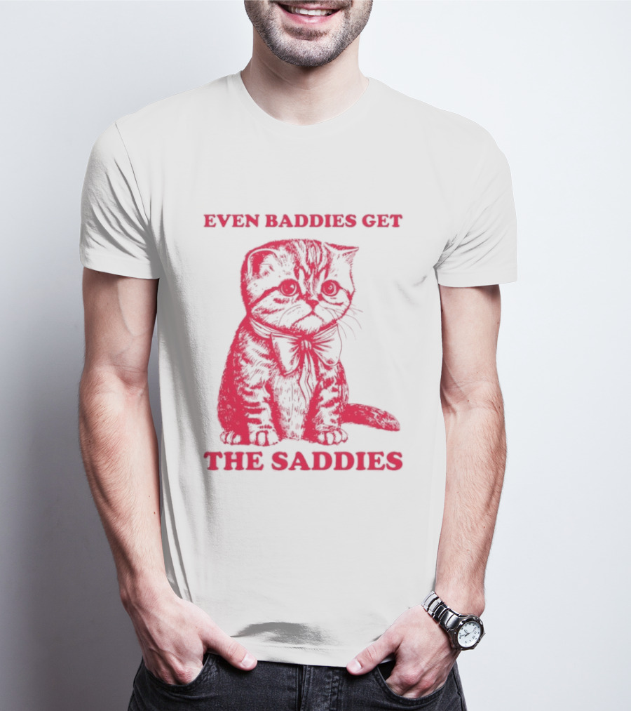 Even Baddies Get The Saddies Cute Cat T-Shirt