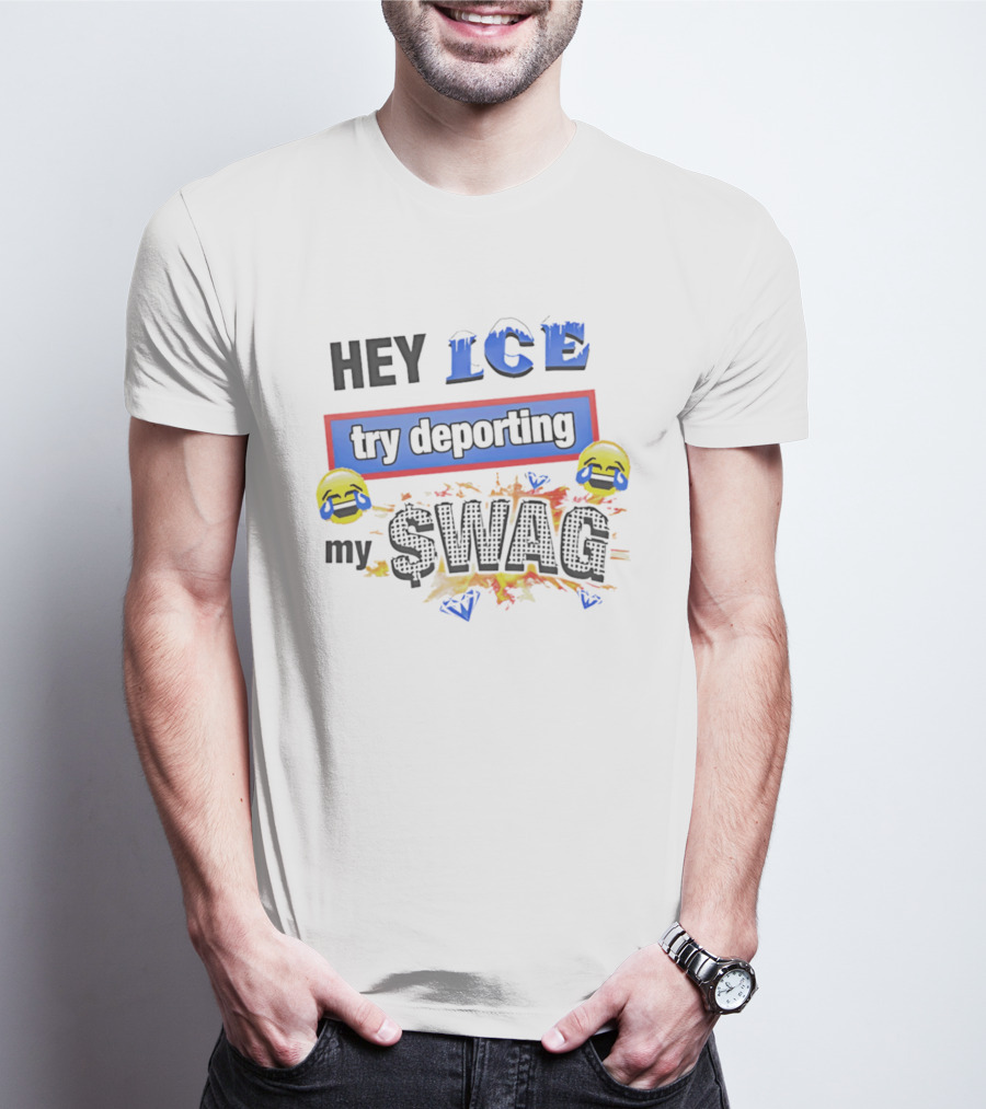 Hey ICE Try Deporting My Swag Emoticons Explosive T-Shirt