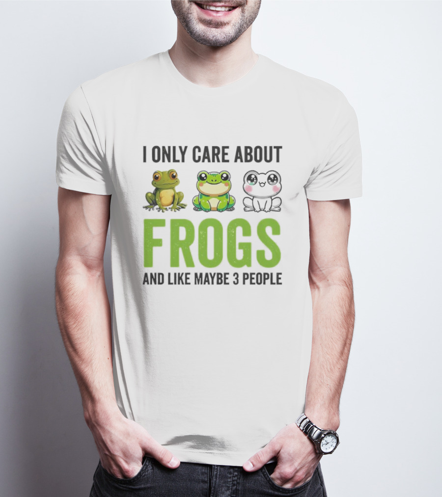 I Only Care About Frogs And Like Maybe 3 People Funny Frog Lover T-Shirt