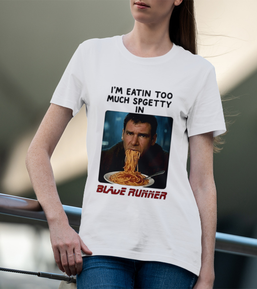I'm Eatin Too Much Spgetty In Blade Runner T-Shirt