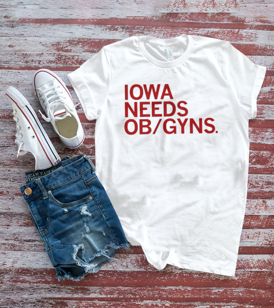 Iowa Needs OB GYNs Healthcare Awareness T-Shirt