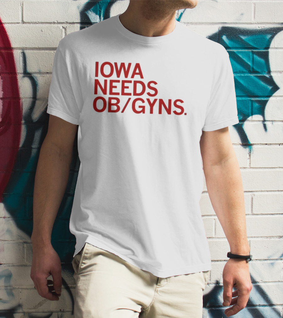 Iowa Needs OB GYNs Healthcare Awareness T-Shirt