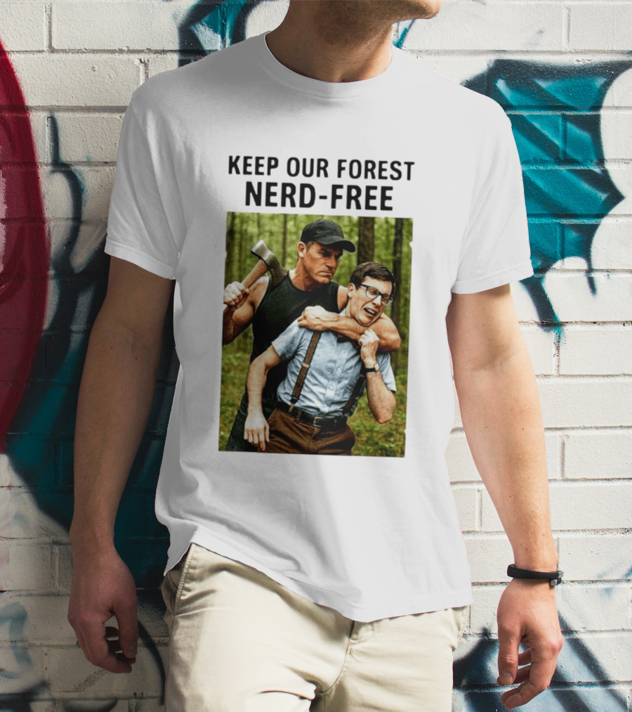 Keep Our Forest Nerd Free Funny Axeman Holding Nerd In Woods T-Shirt