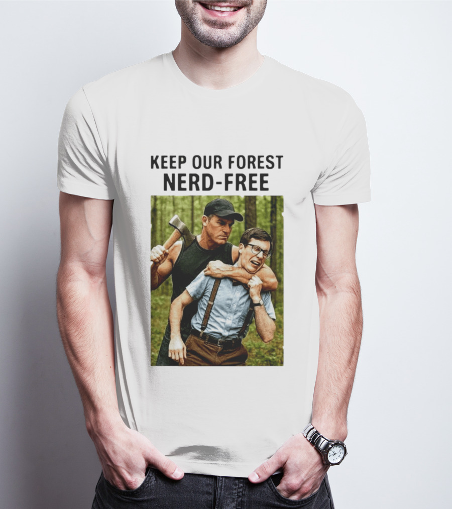 Keep Our Forest Nerd Free Funny Axeman Holding Nerd In Woods T-Shirt