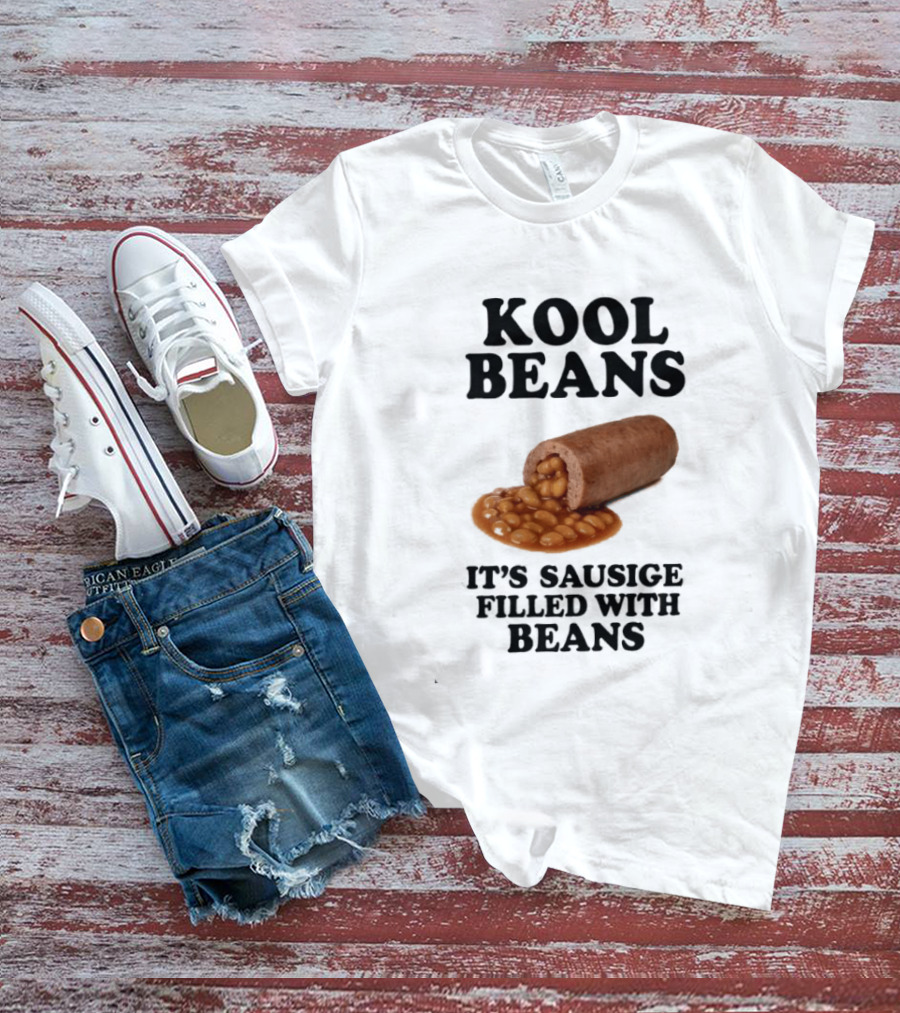 Kool Beans It's Sausige Filled With Beans T-Shirt