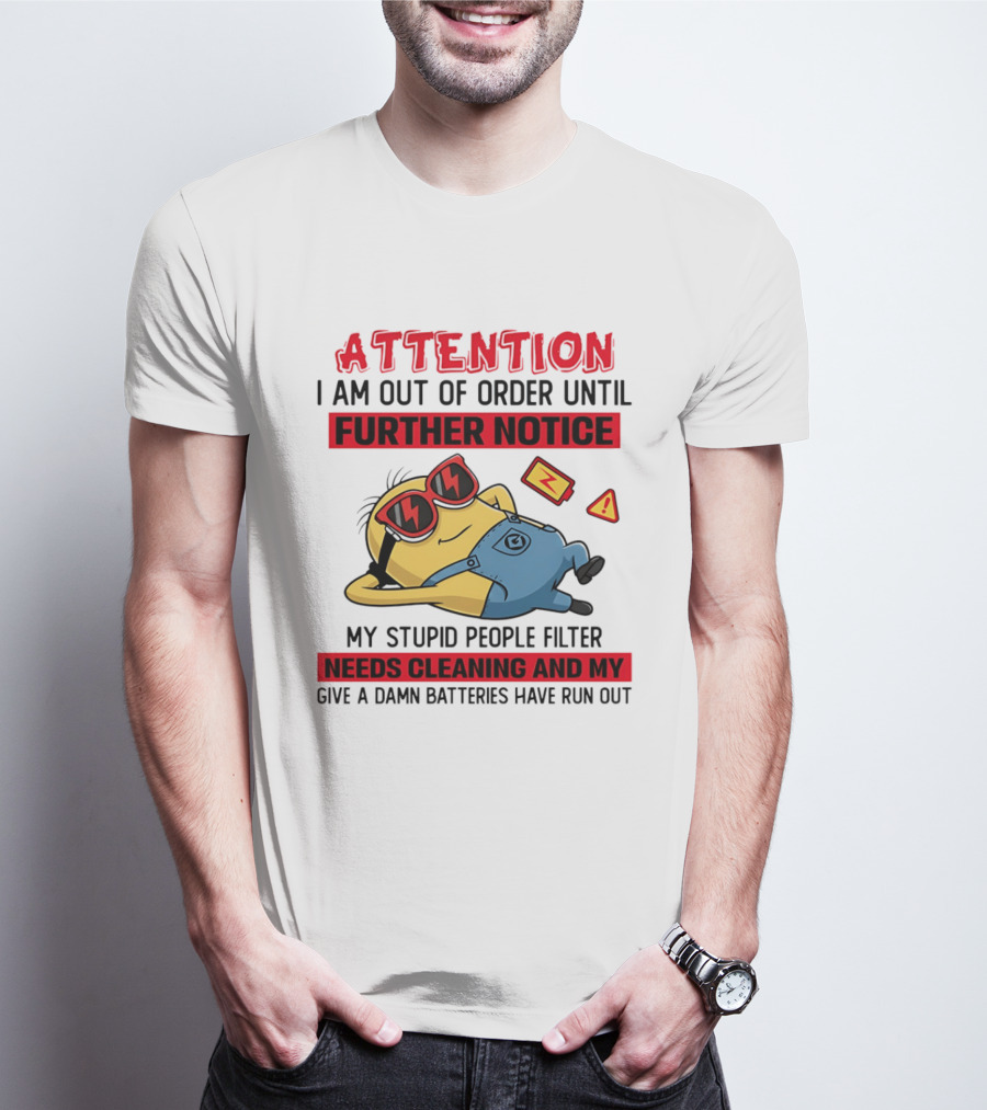 Attention Minion Out Of Order Until Further Notice Stupid People Filter Needs Cleaning T-Shirt